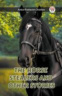 THE HORSE STEALERS AND OTHER STORIES di Anton Pavlovich Chekhov edito da Double 9 Books