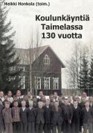 Koulunkäyntiä Taimelassa 130 vuotta di Heikki Honkola edito da Books on Demand