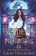 Academy Of Protectors di Holborn Gray Holborn edito da Independently Published