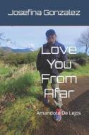 Love You From Afar di Josefina Gonzalez edito da Independently Published