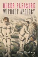 Queer Pleasure Without Apology di Greg Goldberg edito da State University of New York Press