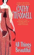 All Things Beautiful di Cathy Maxwell edito da HARPER TORCH