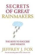 Secrets Of Great Rainmakers di Jeffrey J. Fox edito da Ebury Press