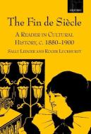 The Fin de Siècle: A Reader in Cultural History, C. 1880-1900 di Sally Ledger edito da OXFORD UNIV PR
