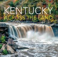 Kentucky Across the Land di Lee Mandrell, Deedee Niederhouse-Mandrell edito da QUARRY BOOKS