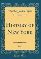 History of New York, Vol. 2 (Classic Reprint) di Martha Joanna Lamb edito da Forgotten Books