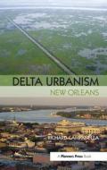 Delta Urbanism: New Orleans di Richard Campanella edito da Taylor & Francis Ltd