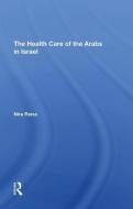 The Health Care Of The Arabs In Israel di Nira Reiss edito da Taylor & Francis Ltd