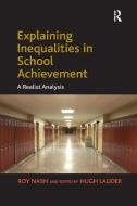 Explaining Inequalities In School Achievement di Roy Nash edito da Taylor & Francis Ltd