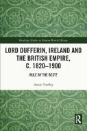 Lord Dufferin, Ireland And The British Empire, C. 1820-1900 di Annie Tindley edito da Taylor & Francis Ltd