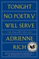 Tonight No Poetry Will Serve: Poems 2007-2010 di Adrienne Rich edito da W W NORTON & CO