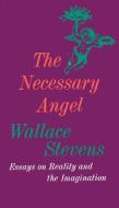 The Necessary Angel: Essays on Reality and the Imagination di Wallace Stevens edito da RANDOM HOUSE