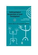 Anthropological Perspectives on Local Development di Simone Abram edito da Routledge