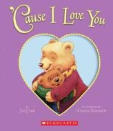 Cause I Love You di Jan Carr edito da Cartwheel Books