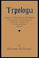 Typologia: Studies in Type Design and Type Making di Frederic W. Goudy edito da UNIV OF CALIFORNIA PR