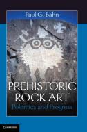 Prehistoric Rock Art di Paul G. Bahn edito da Cambridge University Press