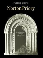 Norton Priory di J. Patrick Greene, Greene J. Patrick edito da Cambridge University Press