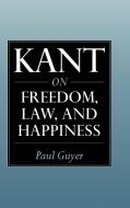 Kant on Freedom, Law, and Happiness di Paul Guyer edito da Cambridge University Press