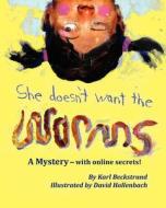 She Doesn't Want the Worms: A Mystery - With Online Secrets di Karl Beckstrand edito da Premio Publishing & Gozo Books, LLC