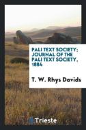 Pali Text Society; Journal of the Pali Text Society, 1884 di T. W. Rhys Davids edito da LIGHTNING SOURCE INC