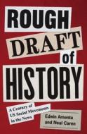 Rough Draft Of History di Edwin Amenta, Neal Caren edito da Princeton University Press