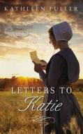 Letters to Katie di Kathleen Fuller edito da THOMAS NELSON PUB