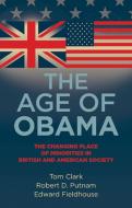 The Age of Obama: The Changing Place of Minorities in British and American Society di Tom Clark, Robert D. Putnam, Edward Fieldhouse edito da MANCHESTER UNIV PR