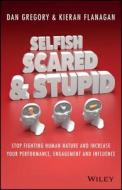 Selfish, Scared and Stupid di Kieran Flanagan edito da Wiley-Blackwell