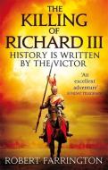 The Killing of Richard III di Robert Farrington edito da Little, Brown Book Group
