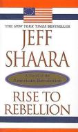 Rise to Rebellion: A Novel of the American Revolution di Jeff Shaara edito da PERFECTION LEARNING CORP