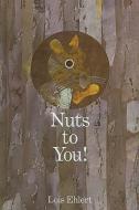 Nuts to You! di Lois Ehlert edito da PERFECTION LEARNING CORP