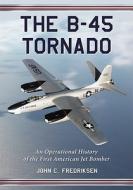Fredriksen, J:  The B-45 Tornado di John C. Fredriksen edito da McFarland