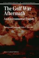 The Gulf War Aftermath: An Environmental Tragedy di John C. McCain, Muhammad Sadiq, M. Sadiq edito da Springer