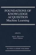 Foundations of Knowledge Acquisition: Machine Learning edito da SPRINGER NATURE