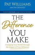 Difference You Make: Changing Your World Through the Impact of Your Influence di Pat Williams, Jim Denney edito da REVEL FLEMING H