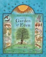Adam and Eve and the Garden of Eden di Jane Ray edito da Eerdmans Books for Young Readers