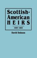Scottish-American Heirs, 1683-1883 di David Dobson edito da Clearfield