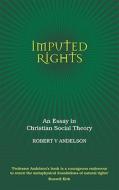 Imputed Rights: An Essay in Christian Social Theory di Robert V. Andelson edito da Shepheard-Walwyn Publishers