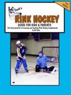 Teach\'n Rink Hockey Guide For Kids And Parents di Bob Swope edito da Jacobob Press