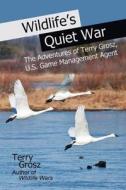 Wildlife\'s Quiet War di Terry Grosz edito da Flying Pen Press