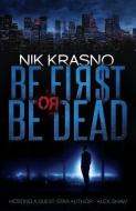 Be First Or Be Dead: A hard-boiled, political, international thriller di Nik Krasno edito da LIGHTNING SOURCE INC