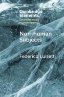 Non-human Subjects di Federico Luisetti edito da Cambridge University Press