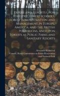 PAPERS AND REPORTS UPON FORESTRY, FOREST di ALEXANDER KIRKWOOD edito da LIGHTNING SOURCE UK LTD
