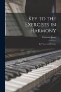 Key to the Exercises in Harmony: Its Theory and Practice di Ebenezer Prout edito da LIGHTNING SOURCE INC