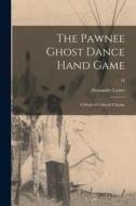 The Pawnee Ghost Dance Hand Game: a Study of Cultural Change; 16 di Alexander Lesser edito da LIGHTNING SOURCE INC