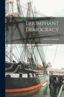 Triumphant Democracy di Andrew Carnegie edito da LEGARE STREET PR