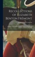 Recollections of Elizabeth Benton Frémont: Daughter of the Pathfinder General John C. Frémont and Jessie Benton Frémont, His Wife di Elizabeth Benton Frémont edito da LEGARE STREET PR