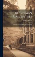 The German Universities: Their Character and Historical Development di Friedrich Paulsen edito da LEGARE STREET PR