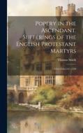 Popery in the Ascendant. Sufferings of the English Protestant Martyrs; 1555,1556,1557,1558 di Thomas Smith edito da LEGARE STREET PR