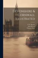 Devonshire & Cornwall Illustrated di John Britton, Thomas Allom, E. W. Brayley edito da LEGARE STREET PR